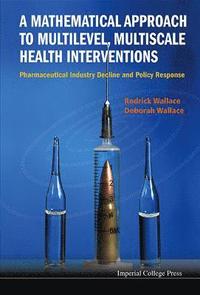 bokomslag Mathematical Approach To Multilevel, Multiscale Health Interventions, A: Pharmaceutical Industry Decline And Policy Response