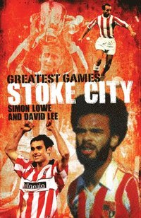 bokomslag Stoke City Greatest Games