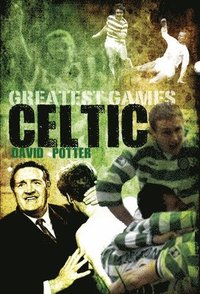 bokomslag Celtic Greatest Games