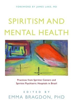 Emma Bragdon - Spiritism and Mental Health, Inbunden