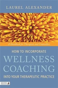 bokomslag How to Incorporate Wellness Coaching into Your Therapeutic Practice