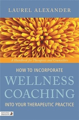 bokomslag How to Incorporate Wellness Coaching into Your Therapeutic Practice