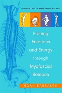 bokomslag Freeing Emotions and Energy Through Myofascial Release