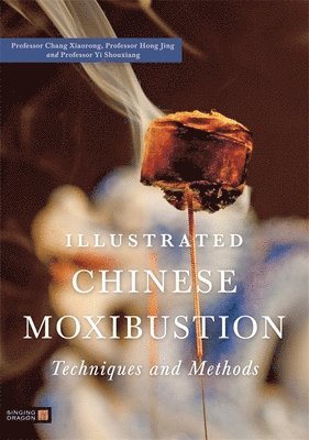 Illustrated Chinese Moxibustion Techniques and Methods 1