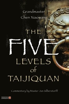 Xiaowang Chen - Five Levels of Taijiquan, Häftad