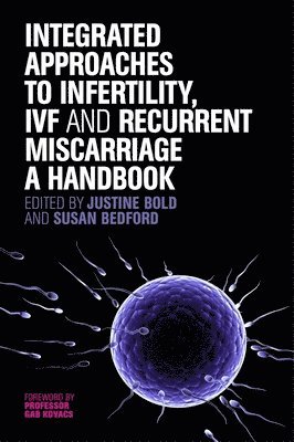 Susan Bedford, Justine Bold - Integrated Approaches to Infertility, IVF and Recurrent Miscarriage, Häftad