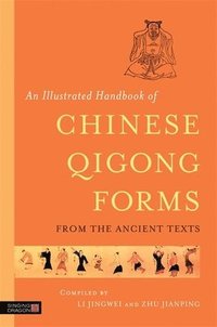 bokomslag An Illustrated Handbook of Chinese Qigong Forms from the Ancient Texts