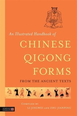 Li Jingwei, Zhu Jianping - Illustrated Handbook of Chinese Qigong Forms from the Ancient Texts, Häftad