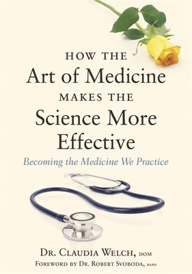 bokomslag How the Art of Medicine Makes the Science More Effective