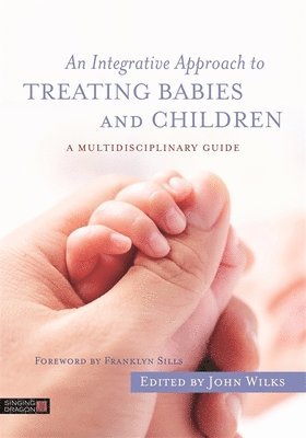 John Wilks - Integrative Approach to Treating Babies and Children, Häftad