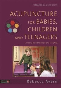 bokomslag Acupuncture for Babies, Children and Teenagers