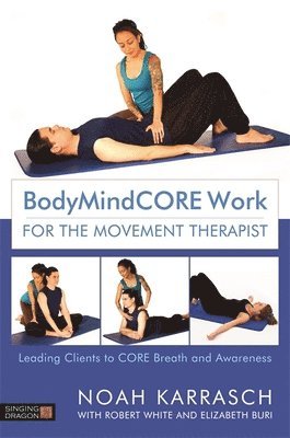 Noah Karrasch - BodyMindCORE Work for the Movement Therapist, Häftad
