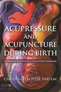 bokomslag Acupressure and Acupuncture during Birth