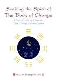 bokomslag Seeking the Spirit of The Book of Change