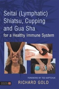 bokomslag Seitai (Lymphatic) Shiatsu, Cupping and Gua Sha for a Healthy Immune System