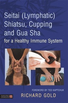 bokomslag Seitai (Lymphatic) Shiatsu, Cupping and Gua Sha for a Healthy Immune System