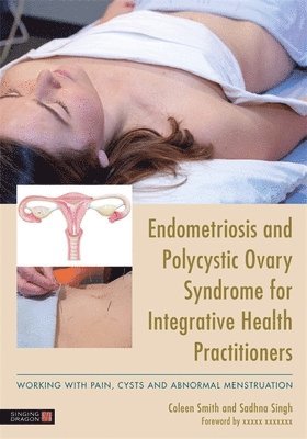 Endometriosis and PCOS for Integrative Health Practitioners 1