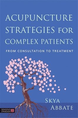 Skya Abbate - Acupuncture Strategies for Complex Patients, Häftad