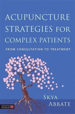 Acupuncture Strategies for Complex Patients 1