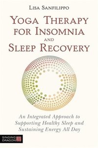 bokomslag Yoga Therapy for Insomnia and Sleep Recovery