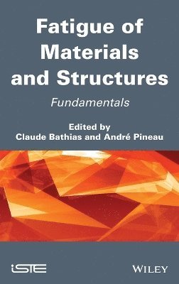 Claude Bathias, Claude Bathias, André Pineau, Claude (University Paris 10-La Defense) Bathias, Andre (Mines ParisTech) Pineau - Fatigue of Materials and Structures, Inbunden