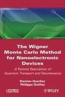 Damien Querlioz, Philippe Dollfus - Wigner Monte Carlo Method for Nanoelectronic Devices, Inbunden