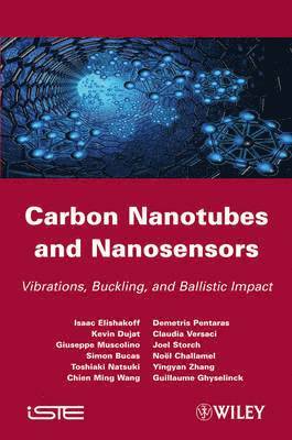 Isaac Elishakoff, Kevin Dujat, Giuseppe Muscolino, Simon Bucas, Toshiaki Natsuki, Chien Ming Wang, Demetris Pentaras, Claudia Versaci, Joel Storch, Noël Challamel, Yingyan Zhang, Guillaume Ghyselinck - Carbon Nanotubes and Nanosensors, Inbunden