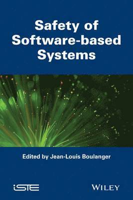 Jean–Louis Boulanger - Safety of Software–based Systems, Inbunden