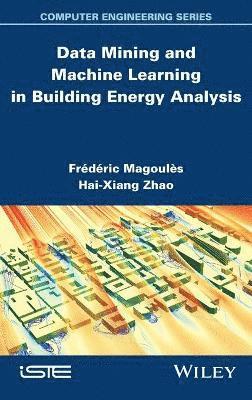 Frédéric Magoules, Hai-Xiang Zhao - Data Mining and Machine Learning in Building Energy Analysis, Inbunden