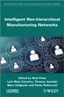 Raul Poler, Raul Poler, Luis Maia Carneiro, Thomas Jasinski, Marc Zolghadri, Paolo Pedrazzoli - Intelligent Non-hierarchical Manufacturing Networks, Inbunden
