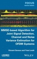 MMSE-Based Algorithm for Joint Signal Detection, Channel and Noise Variance Estimation for OFDM Systems 1