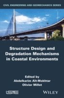 Karim Ait-Mokhtar, Olivier Millet, Abdelkarim Ait-Mokhtar, Olivier Millet - Structure Design and Degradation Mechanisms in Coastal Environments, Inbunden