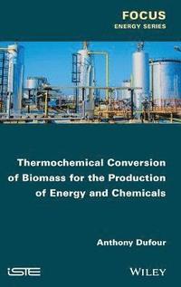 bokomslag Thermochemical Conversion of Biomass for the Production of Energy and Chemicals