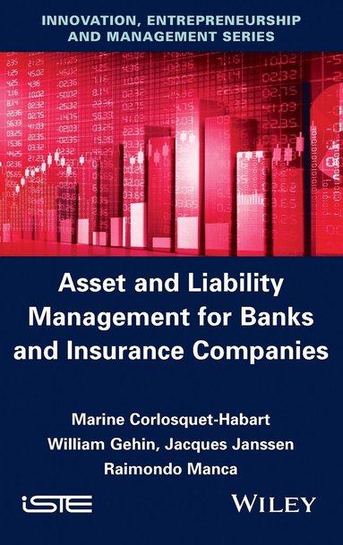 Marine Corlosquet-Habart, William Gehin, Jacques Janssen, Raimondo Manca - Asset and Liability Management for Banks and Insurance Companies, Inbunden