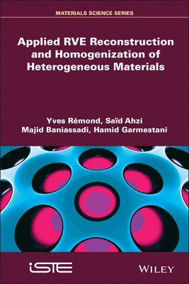 Yves Rémond, Said Ahzi, Majid Baniassadi, Hamid Garmestani - Applied RVE Reconstruction and Homogenization of Heterogeneous Materials, Inbunden