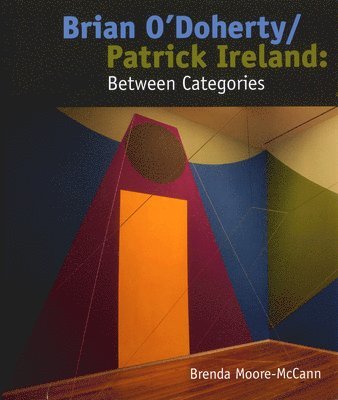 Brenda Moore-McCann - Brian O'Doherty/Patrick Ireland: Between Categories, Inbunden