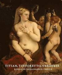 bokomslag Titian, Tintoretto, Veronese : Rivals in Renaissance Venice