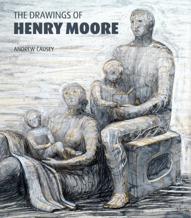 Andrew Causey - Drawings of Henry Moore, Inbunden