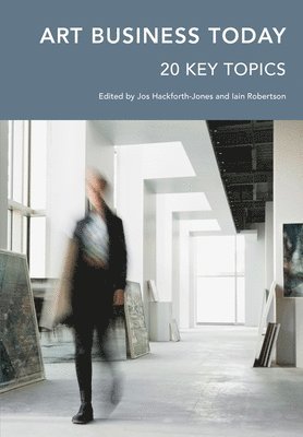 Jos Hackforth-Jones, Iain Robertson - Art Business Today: 20 Key Topics, Häftad