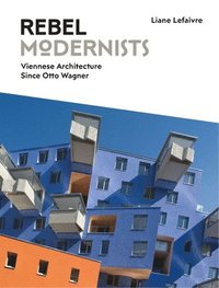 bokomslag Rebel Modernists: Viennese Architecture since Otto Wagner