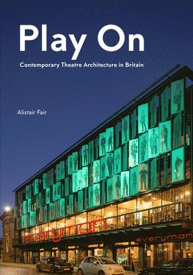 bokomslag Play On: Contemporary Theatre Architecture in Britain