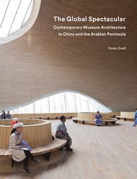 bokomslag The Global Spectacular: Contemporary Museum Architecture in China and the Arabian Peninsula