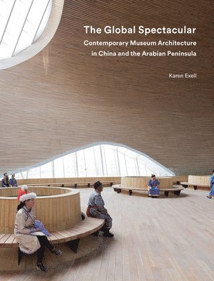 bokomslag The Global Spectacular: Contemporary Museum Architecture in China and the Arabian Peninsula