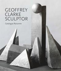 bokomslag Geoffrey Clarke Sculptor: A Catalogue Raisonne