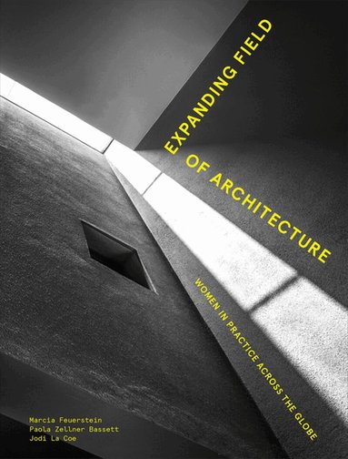 Marcia Feuerstein, Jodi La Coe, Paola Zellner Bassett - Expanding Field of Architecture, Inbunden