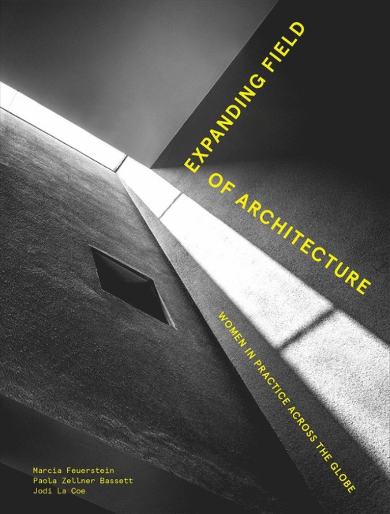Marcia Feuerstein, Jodi La Coe, Paola Zellner Bassett - Expanding Field of Architecture, Inbunden