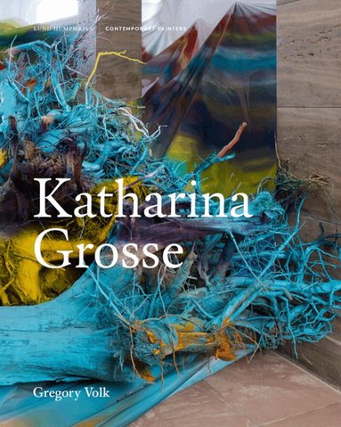 Gregory Volk - Katharina Grosse, Inbunden