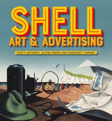 Scott Anthony, Oliver Green, Margaret Timmers - Shell Art & Advertising, Inbunden