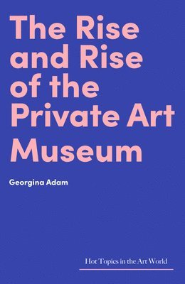The Rise and Rise of the Private Art Museum 1