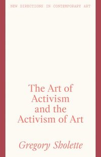 bokomslag The Art of Activism and the Activism of Art